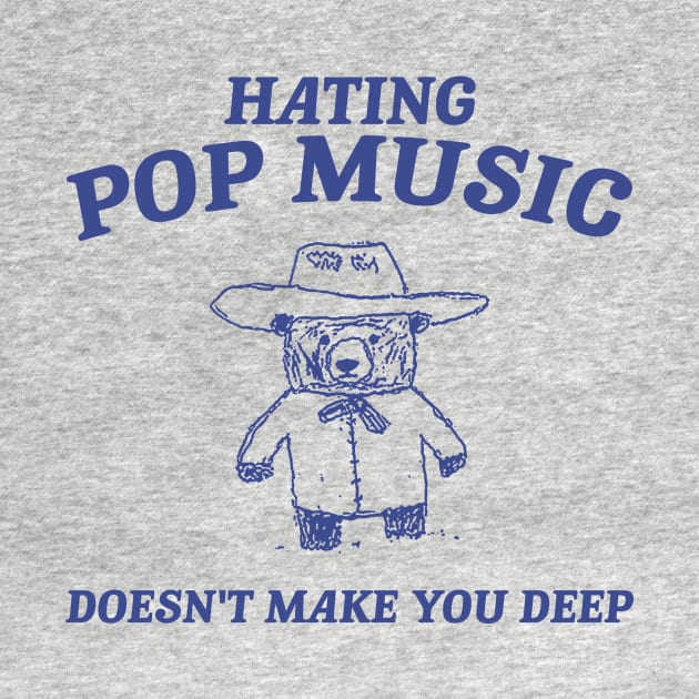 Hating Pop Music Doesn't Make You Deep, Cartoon Meme Top, Vintage Cartoon Sweater, Unisex by Justin green